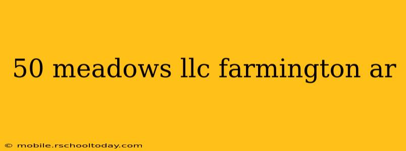 50 meadows llc farmington ar