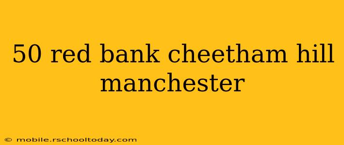 50 red bank cheetham hill manchester