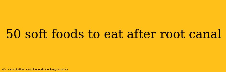 50 soft foods to eat after root canal