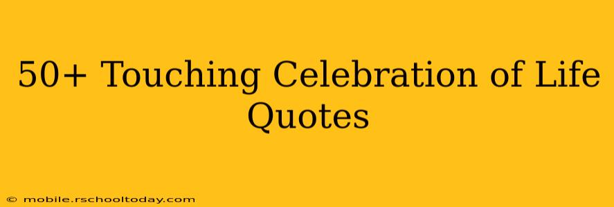 50+ Touching Celebration of Life Quotes