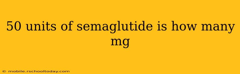 50 units of semaglutide is how many mg