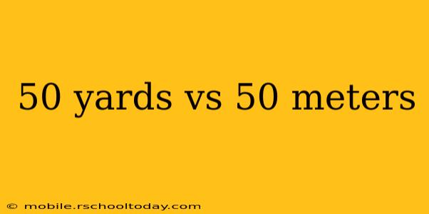 50 yards vs 50 meters