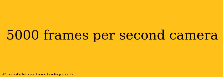5000 frames per second camera