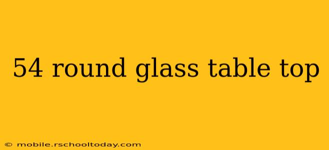 54 round glass table top