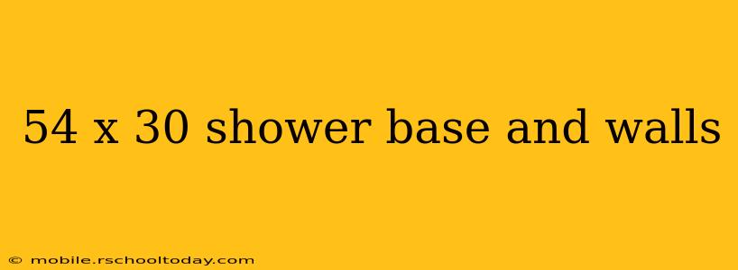 54 x 30 shower base and walls