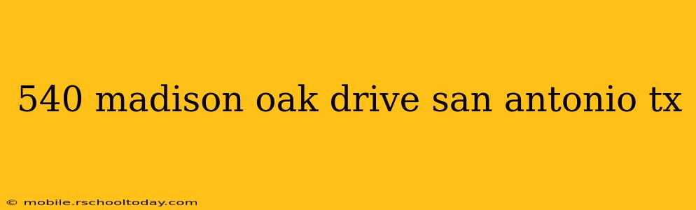 540 madison oak drive san antonio tx