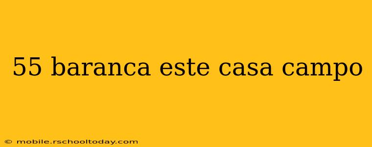 55 baranca este casa campo