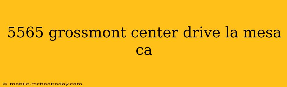 5565 grossmont center drive la mesa ca