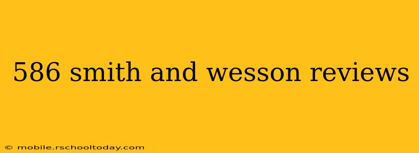 586 smith and wesson reviews