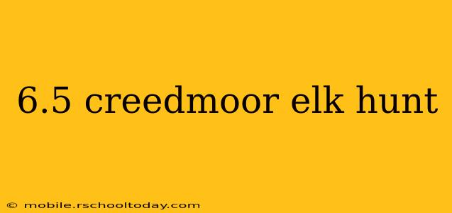 6.5 creedmoor elk hunt