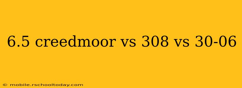 6.5 creedmoor vs 308 vs 30-06