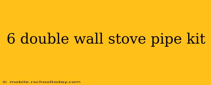 6 double wall stove pipe kit