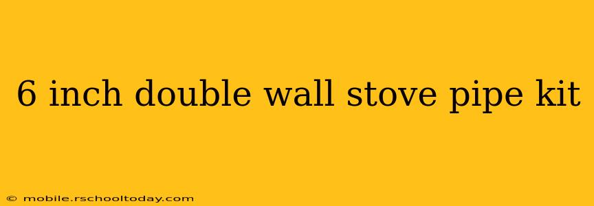 6 inch double wall stove pipe kit