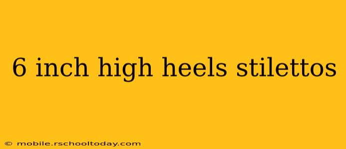 6 inch high heels stilettos