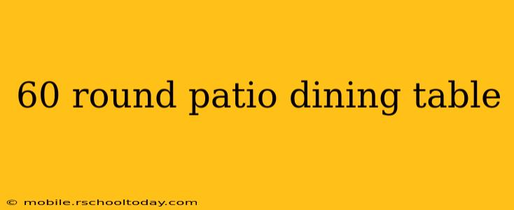 60 round patio dining table