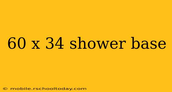 60 x 34 shower base