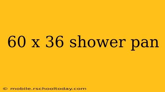 60 x 36 shower pan