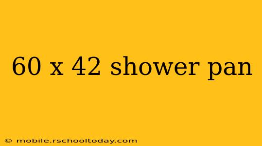 60 x 42 shower pan