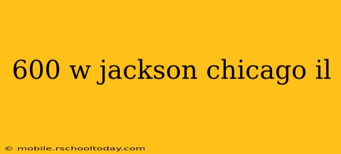 600 w jackson chicago il