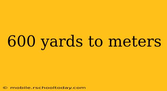 600 yards to meters