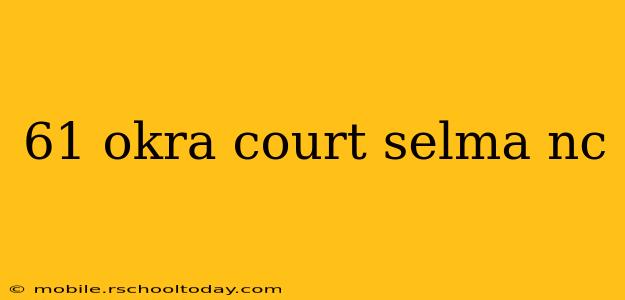 61 okra court selma nc