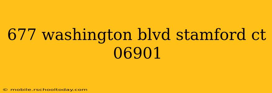 677 washington blvd stamford ct 06901