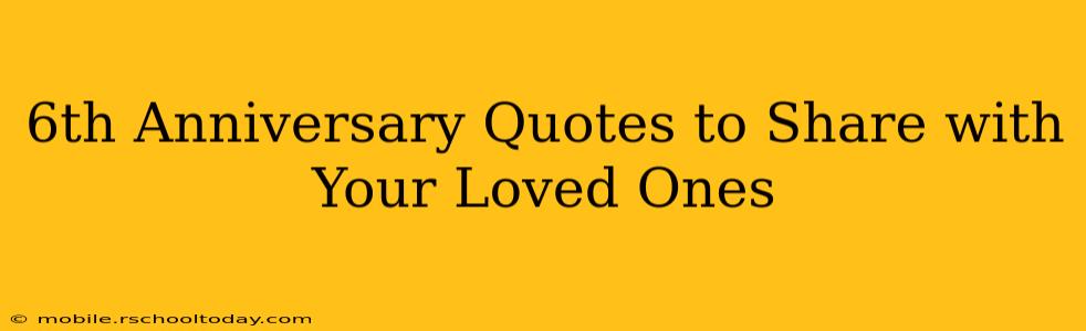 6th Anniversary Quotes to Share with Your Loved Ones