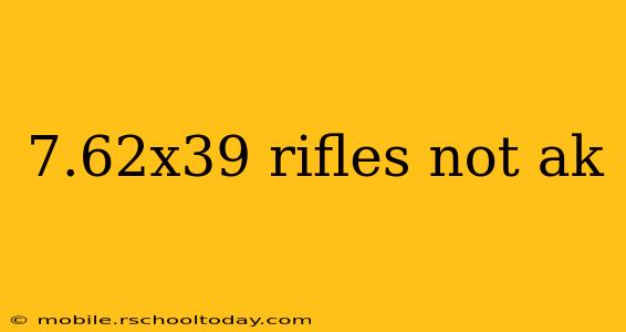 7.62x39 rifles not ak