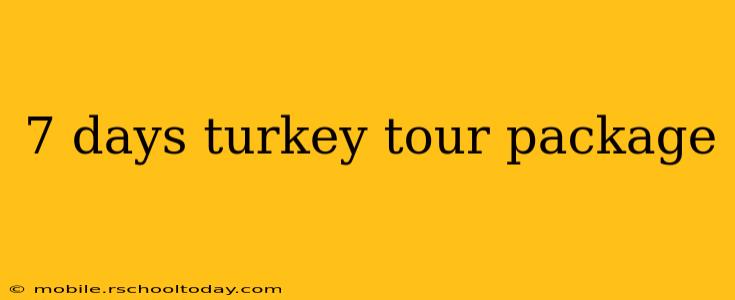 7 days turkey tour package
