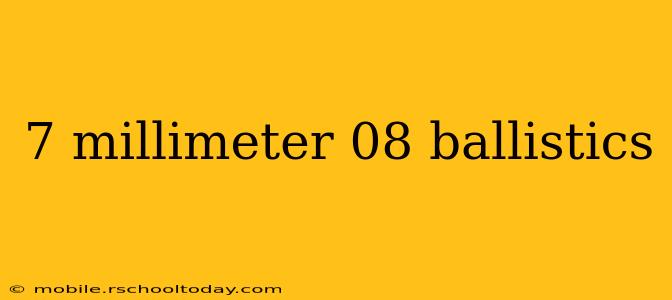 7 millimeter 08 ballistics