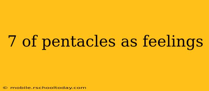 7 of pentacles as feelings