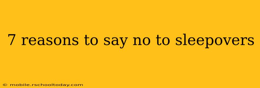 7 reasons to say no to sleepovers