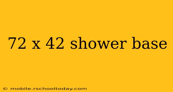 72 x 42 shower base