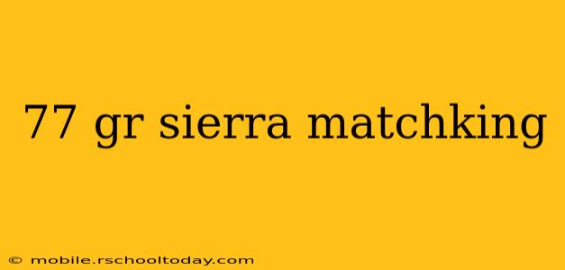 77 gr sierra matchking
