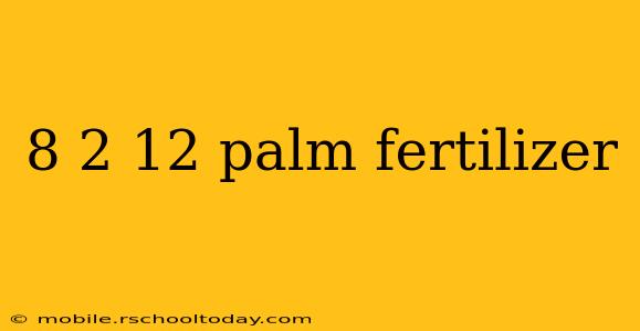 8 2 12 palm fertilizer