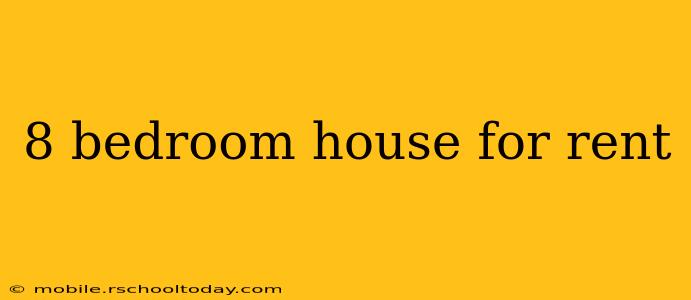 8 bedroom house for rent