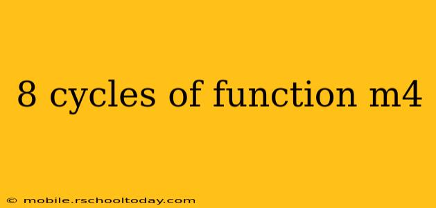 8 cycles of function m4