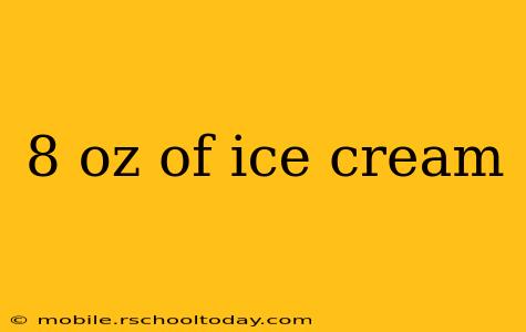 8 oz of ice cream