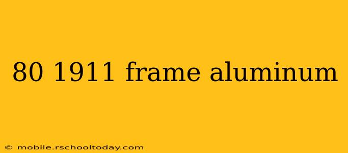 80 1911 frame aluminum