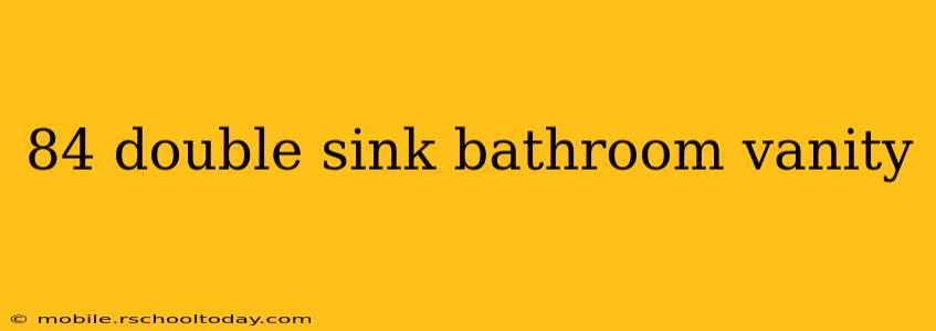 84 double sink bathroom vanity