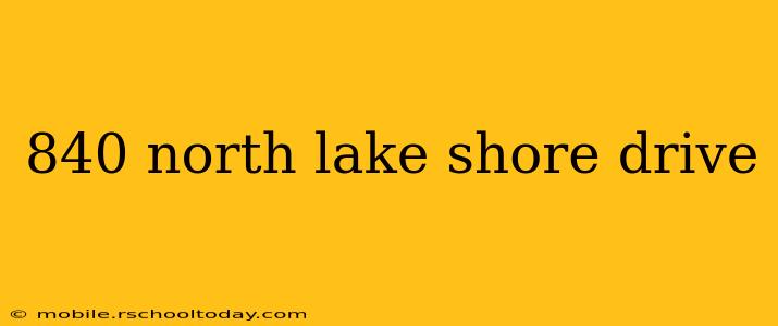 840 north lake shore drive