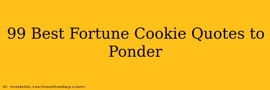 99 Best Fortune Cookie Quotes to Ponder