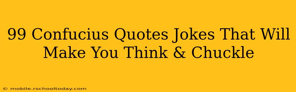 99 Confucius Quotes Jokes That Will Make You Think & Chuckle