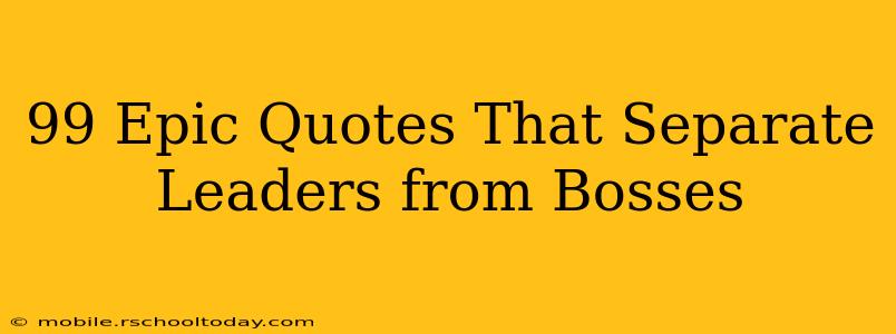 99 Epic Quotes That Separate Leaders from Bosses