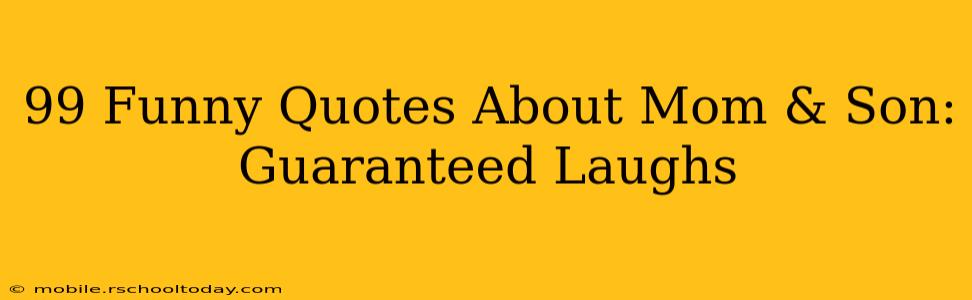 99 Funny Quotes About Mom & Son: Guaranteed Laughs