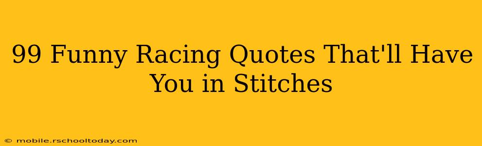 99 Funny Racing Quotes That'll Have You in Stitches
