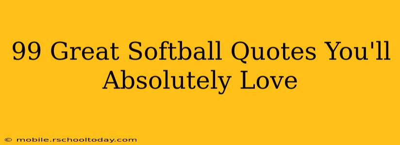 99 Great Softball Quotes You'll Absolutely Love