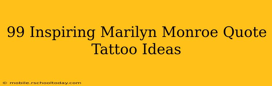99 Inspiring Marilyn Monroe Quote Tattoo Ideas