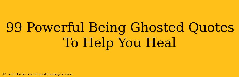 99 Powerful Being Ghosted Quotes To Help You Heal