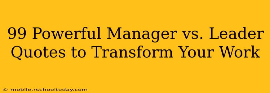99 Powerful Manager vs. Leader Quotes to Transform Your Work